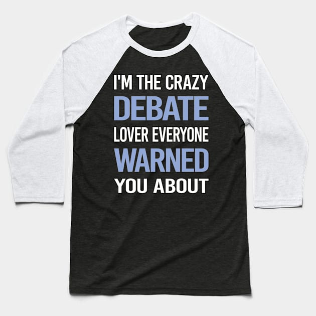 Funny Crazy Lover Debate Baseball T-Shirt by symptomovertake